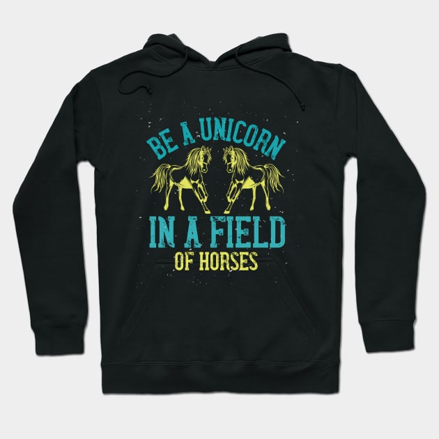 Be a Unicorn in a Field of Horses Hoodie by MonkeyBusiness